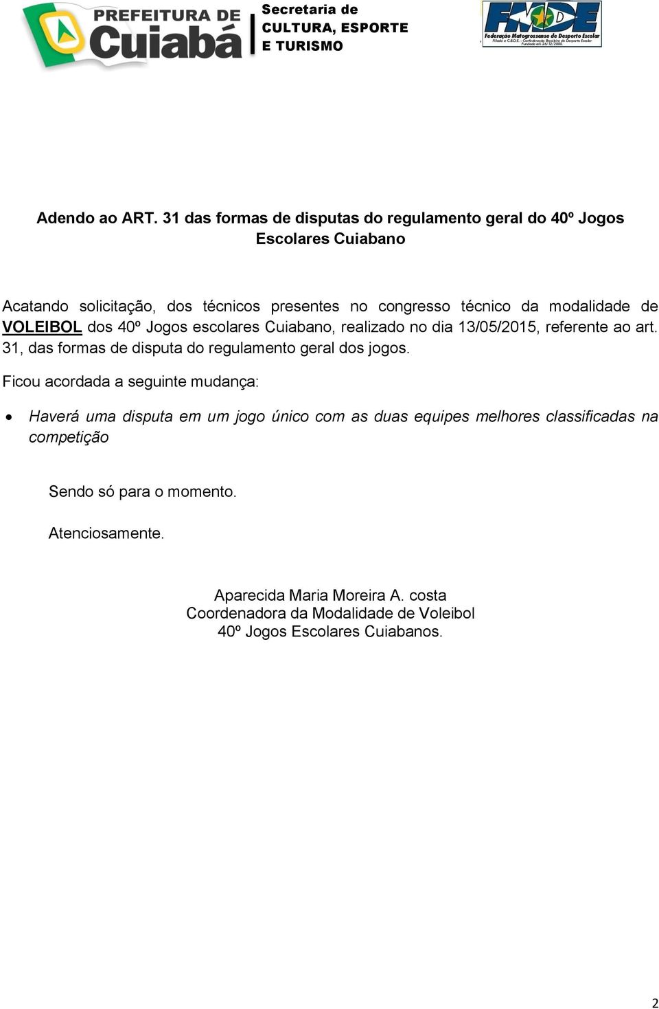 modalidade de VOLEIBOL dos 40º Jogos escolares Cuiabano, realizado no dia 13/05/2015, referente ao art.