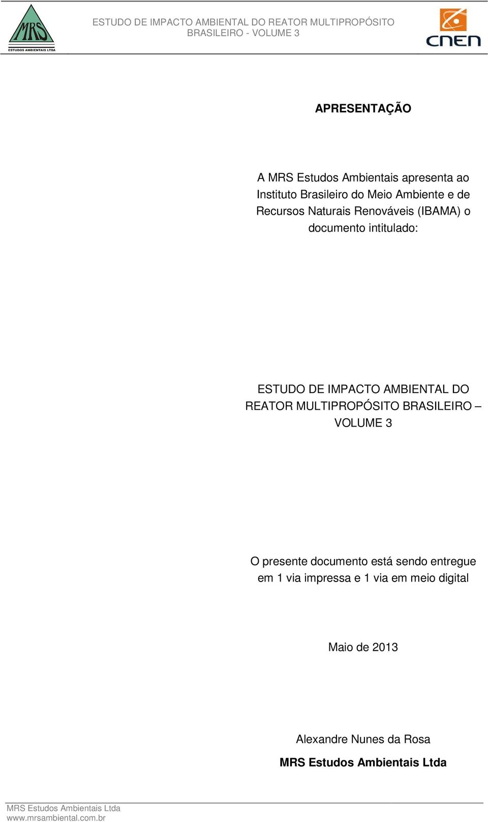 IMPACTO AMBIENTAL DO REATOR MULTIPROPÓSITO BRASILEIRO VOLUME 3 O presente documento