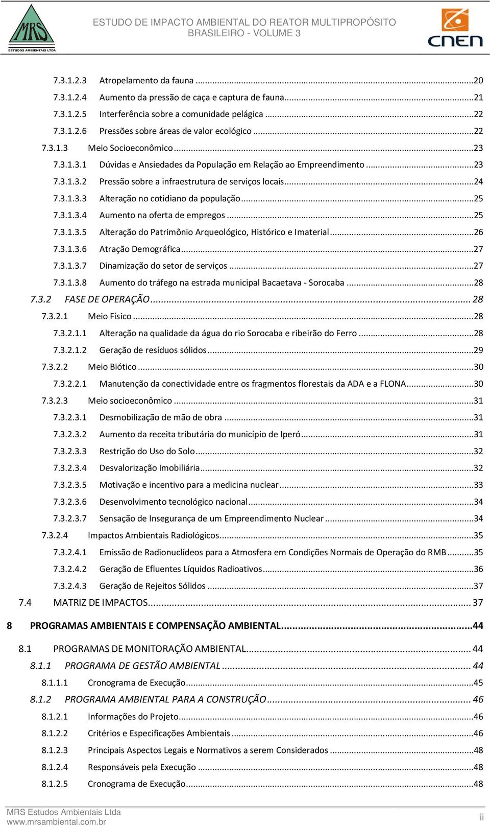 ..25 7.3.1.3.4 Aumento na oferta de empregos...25 7.3.1.3.5 Alteração do Patrimônio Arqueológico, Histórico e Imaterial...26 7.3.1.3.6 Atração Demográfica...27 7.3.1.3.7 Dinamização do setor de serviços.