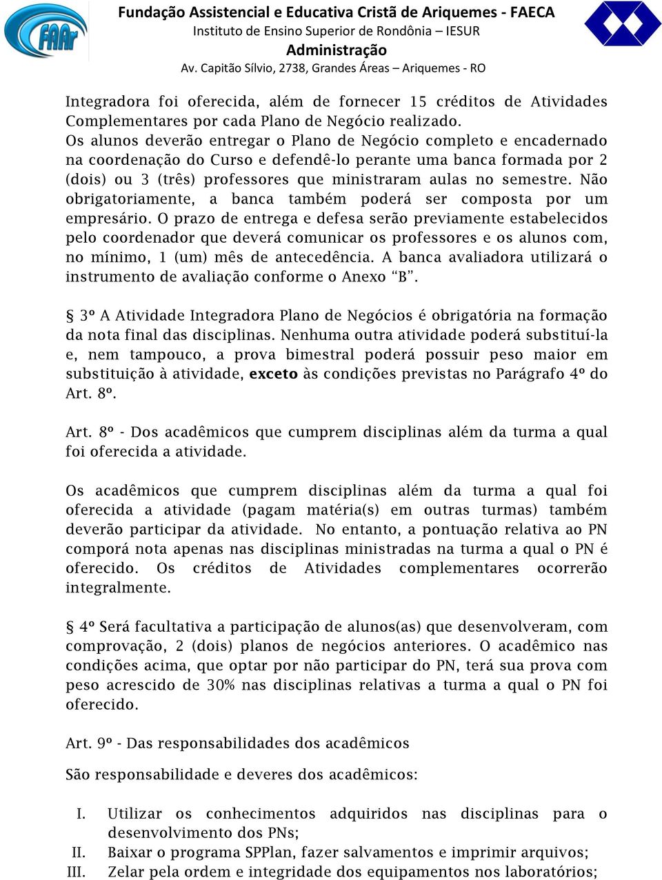 semestre. Não obrigatoriamente, a banca também poderá ser composta por um empresário.