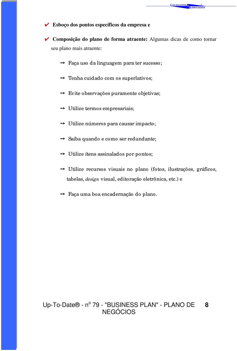 empresariais; Utilize números para causar impacto; Saiba quando e como ser redundante; Utilize ítens assinalados por pontos; Utilize