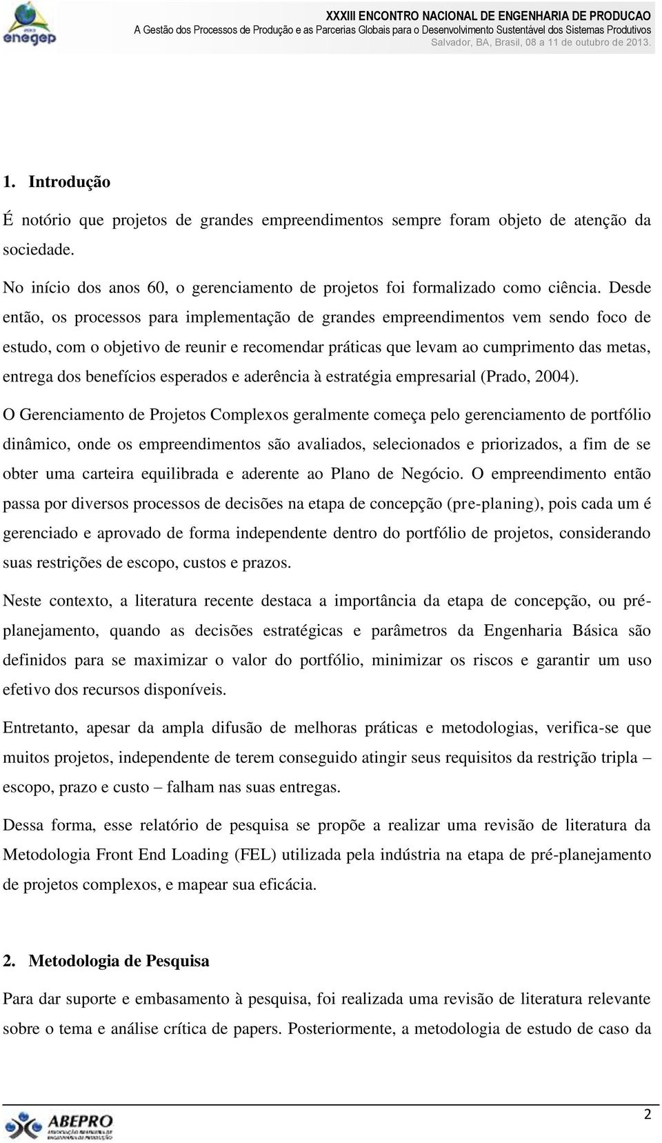 benefícios esperados e aderência à estratégia empresarial (Prado, 2004).