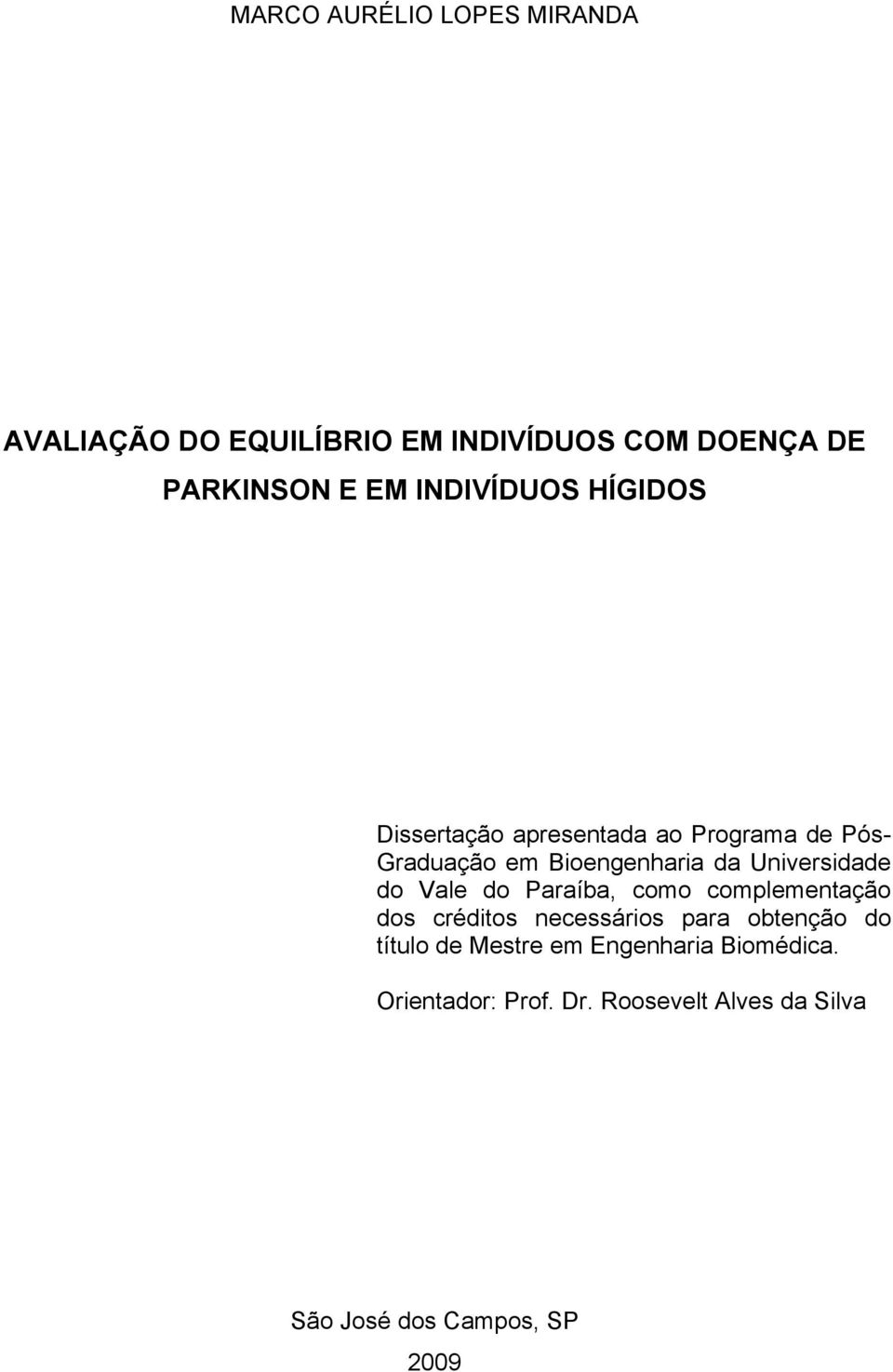 Universidade do Vale do Paraíba, como complementação dos créditos necessários para obtenção do