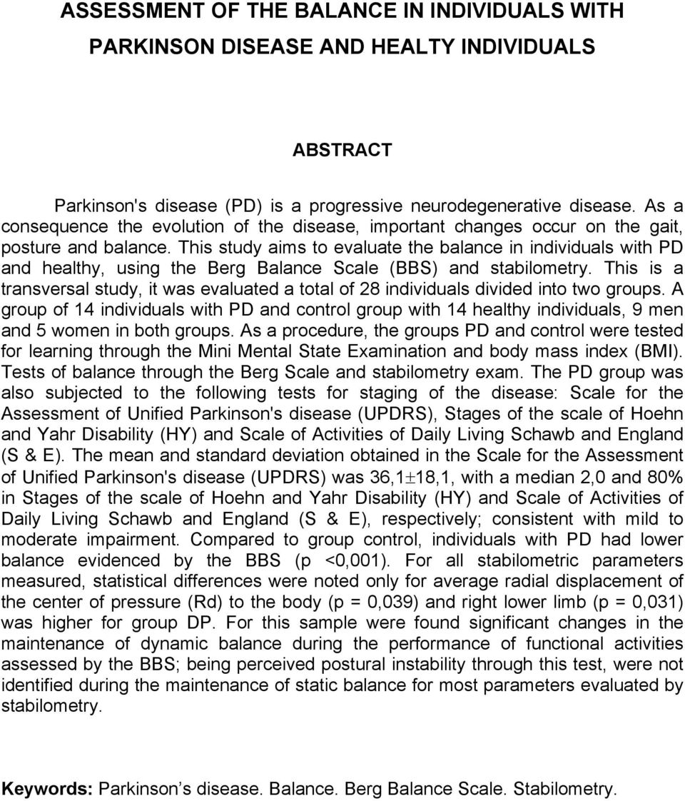 This study aims to evaluate the balance in individuals with PD and healthy, using the Berg Balance Scale (BBS) and stabilometry.