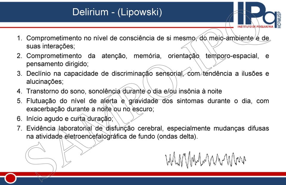 Declínio na capacidade de discriminação sensorial, com tendência a ilusões e alucinações; 4. Transtorno do sono, sonolência durante o dia e/ou insônia à noite 5.