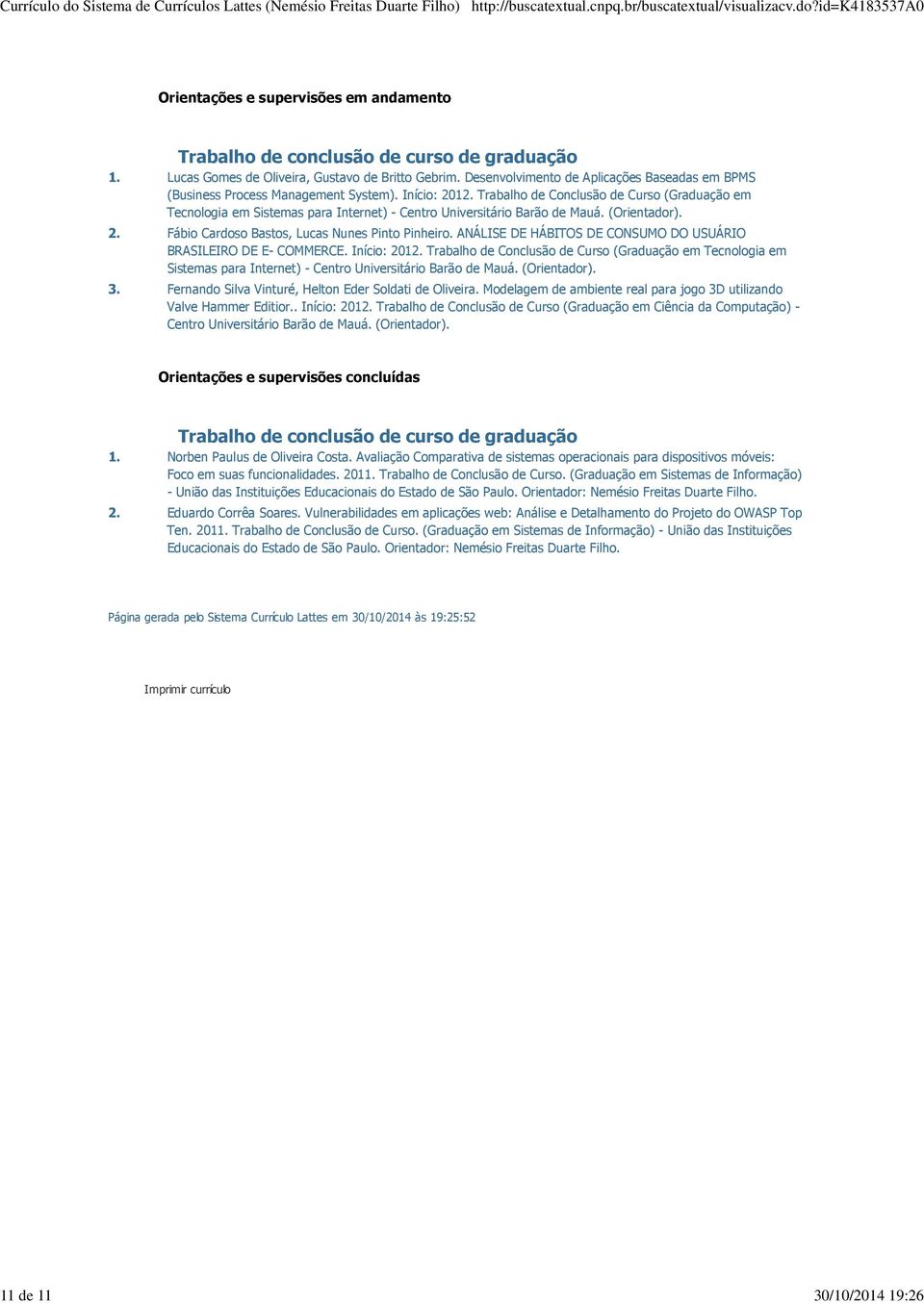 Trabalho de Conclusão de Curso (Graduação em Tecnologia em Sistemas para Internet) - Centro Universitário Barão de Mauá. (Orientador). 2. Fábio Cardoso Bastos, Lucas Nunes Pinto Pinheiro.