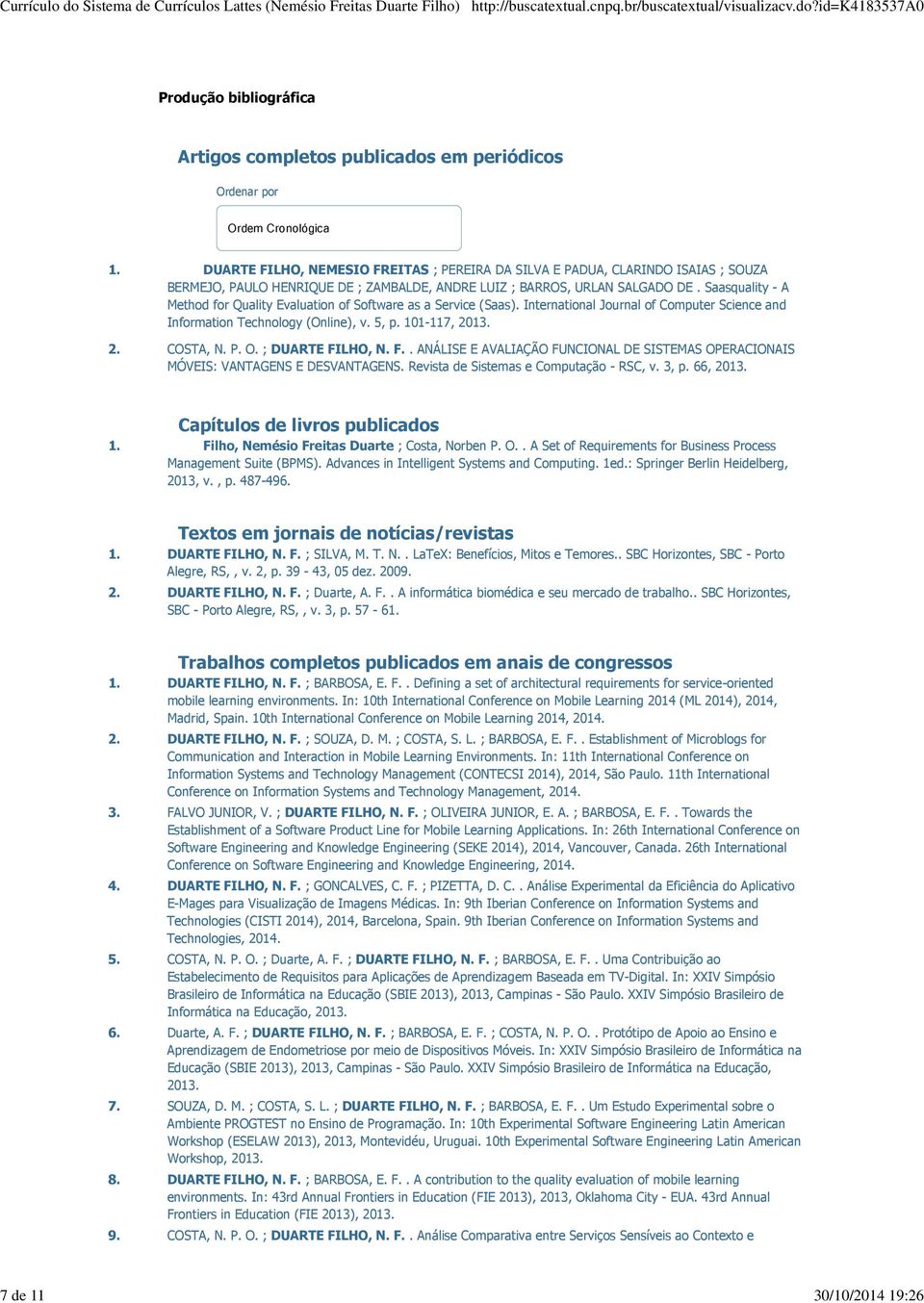 Saasquality - A Method for Quality Evaluation of Software as a Service (Saas). International Journal of Computer Science and Information Technology (Online), v. 5, p. 101-117, 2013. 2. COSTA, N. P. O.