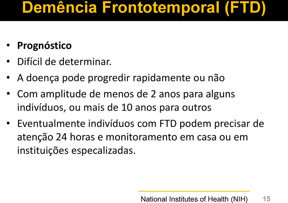 indivíduos, ou mais de 10 anos para outros Eventualmente indivíduos com FTD podem