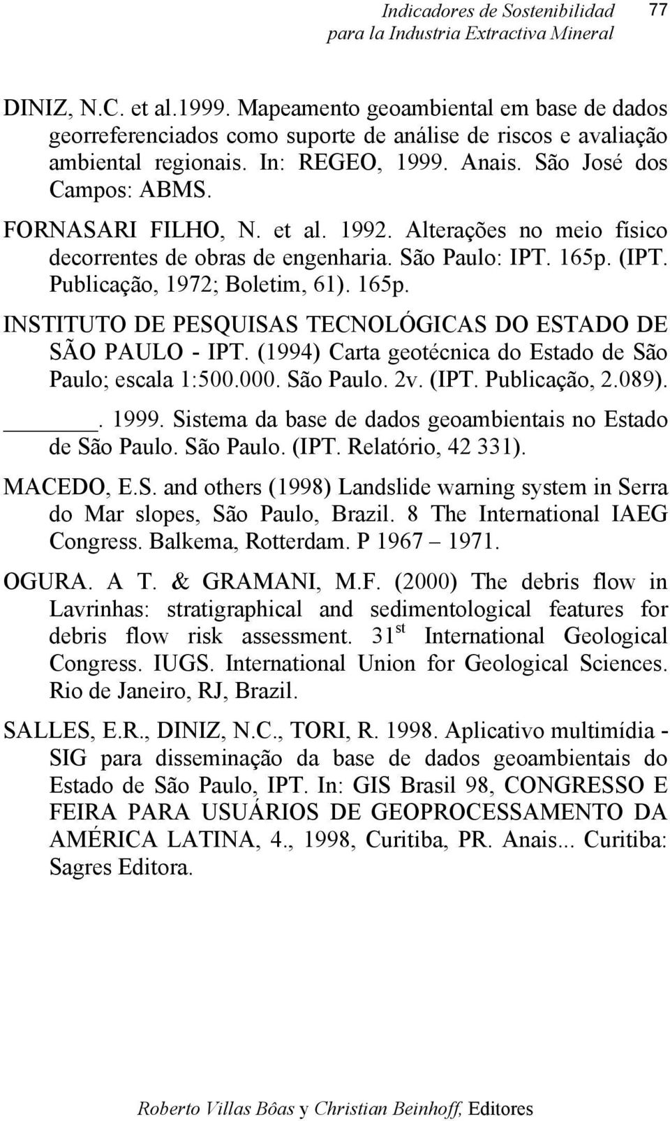 (IPT. Publicação, 1972; Boletim, 61). 165p. INSTITUTO DE PESQUISAS TECNOLÓGICAS DO ESTADO DE SÃO PAULO - IPT. (1994) Carta geotécnica do Estado de São Paulo; escala 1:500.000. São Paulo. 2v. (IPT.