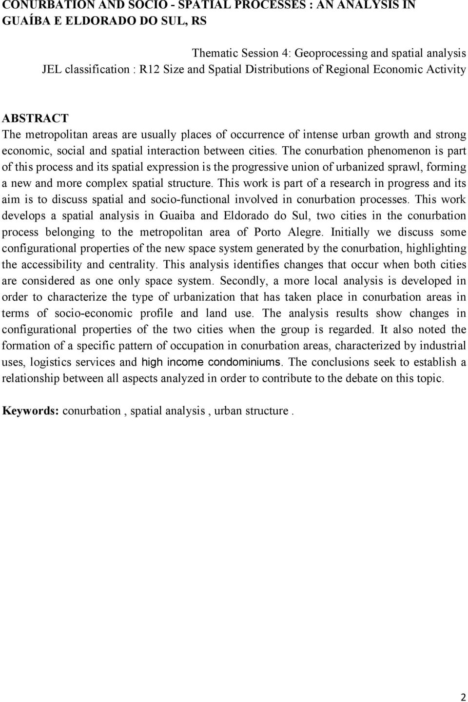 The conurbation phenomenon is part of this process and its spatial expression is the progressive union of urbanized sprawl, forming a new and more complex spatial structure.