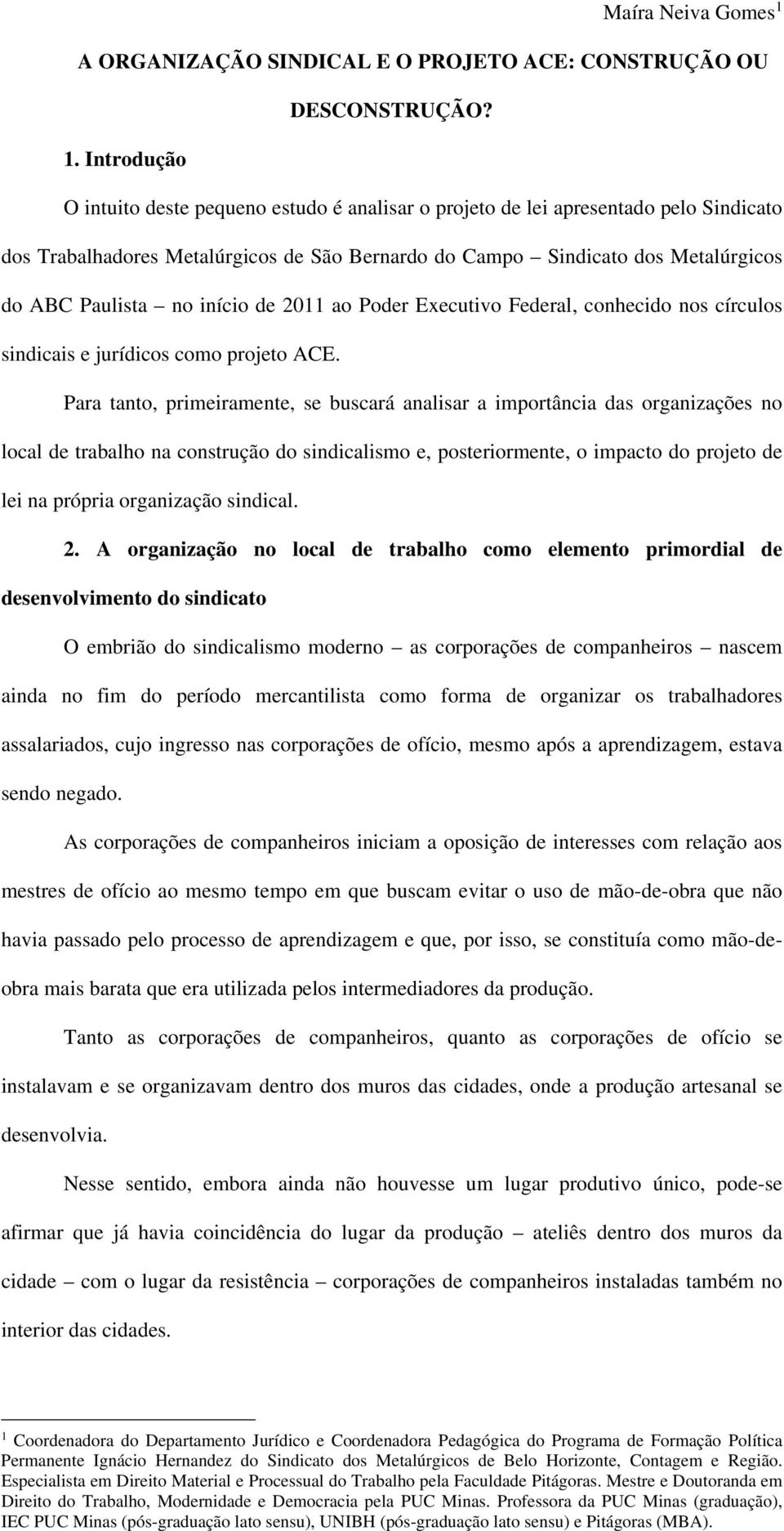 Introdução O intuito deste pequeno estudo é analisar o projeto de lei apresentado pelo Sindicato dos Trabalhadores Metalúrgicos de São Bernardo do Campo Sindicato dos Metalúrgicos do ABC Paulista no