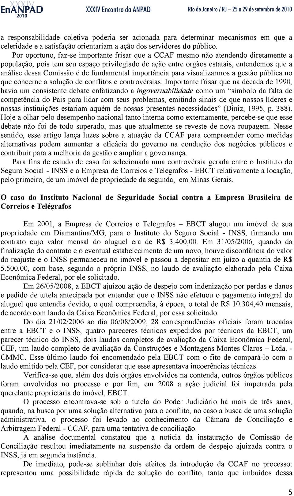 é de fundamental importância para visualizarmos a gestão pública no que concerne a solução de conflitos e controvérsias.