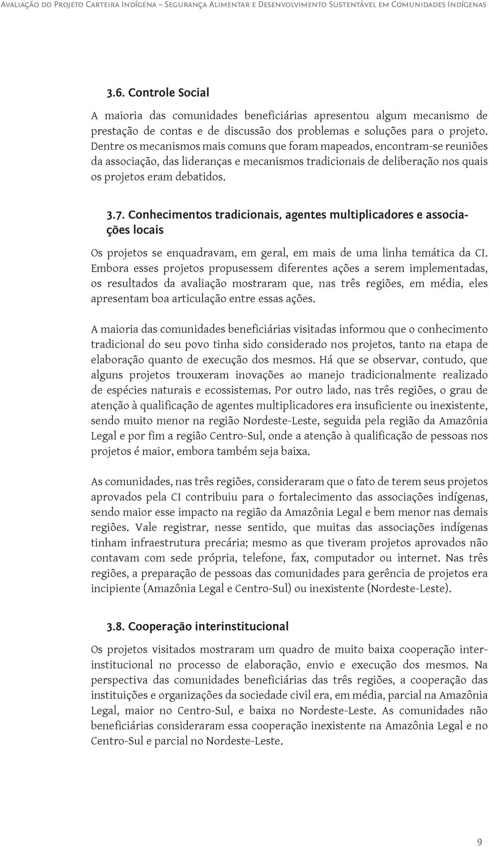 Conhecimentos tradicionais, agentes multiplicadores e associações locais Os projetos se enquadravam, em geral, em mais de uma linha temática da CI.