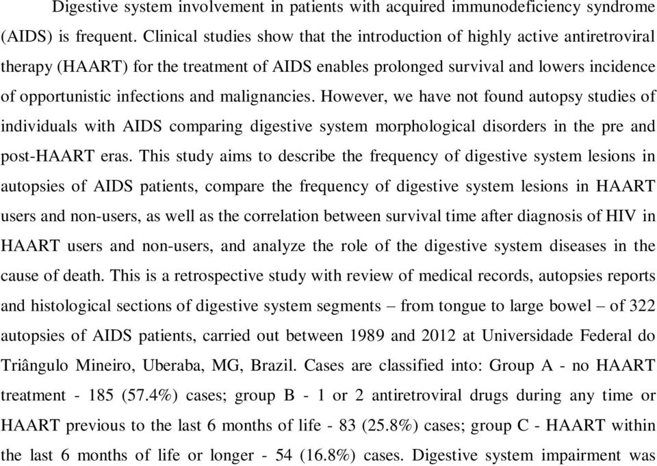 malignancies. However, we have not found autopsy studies of individuals with AIDS comparing digestive system morphological disorders in the pre and post-haart eras.