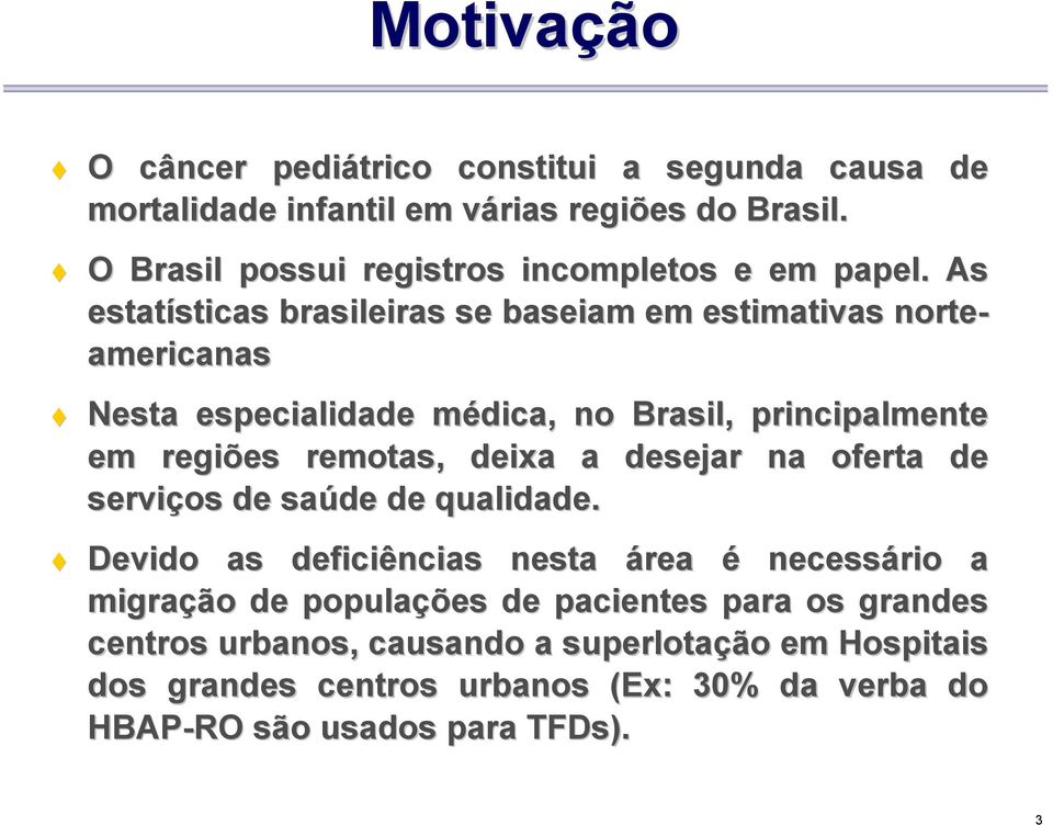 As estatísticas sticas brasileiras se baseiam em estimativas norte- americanas Nesta especialidade médica, m no Brasil, principalmente em regiões es remotas,