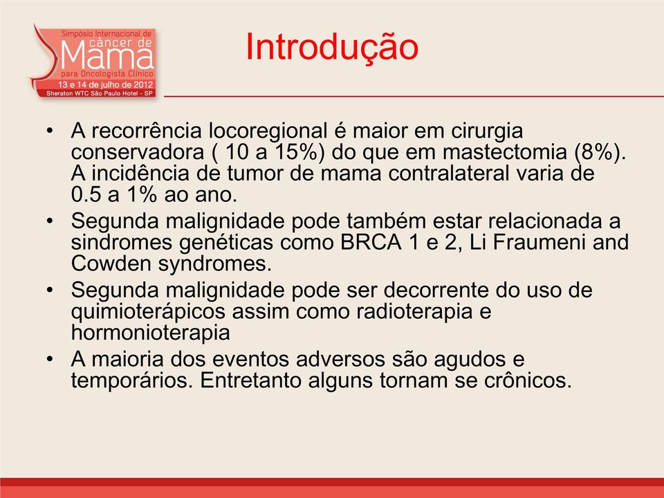 Segunda malignidade pode também estar relacionada a sindromes genéticas como BRCA 1 e 2, Li Fraumeni and Cowden syndromes.