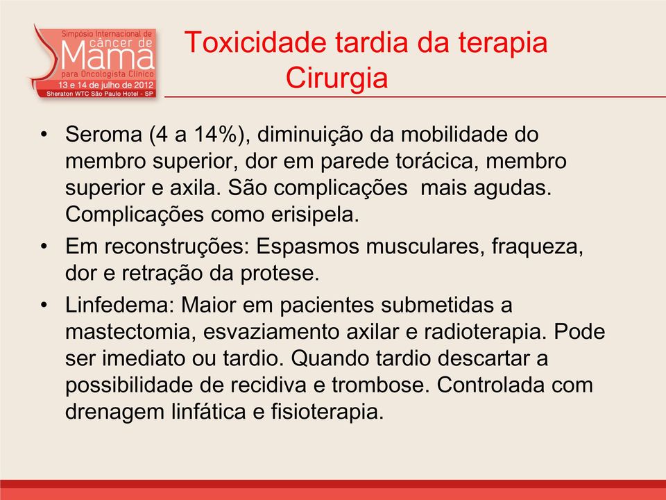 Em reconstruções: Espasmos musculares, fraqueza, dor e retração da protese.