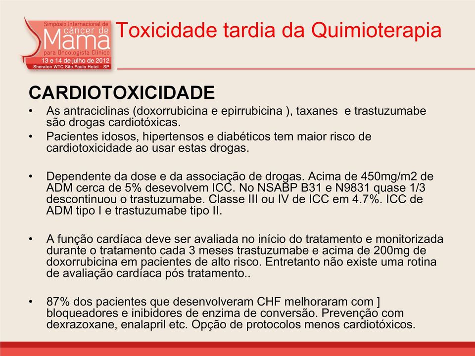 No NSABP B31 e N9831 quase 1/3 descontinuou o trastuzumabe. Classe III ou IV de ICC em 4.7%. ICC de ADM tipo I e trastuzumabe tipo II.