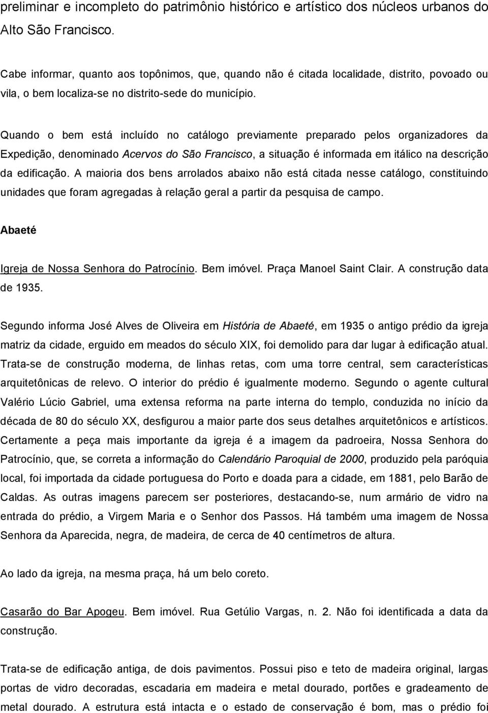 Quando o bem está incluído no catálogo previamente preparado pelos organizadores da Expedição, denominado Acervos do São Francisco, a situação é informada em itálico na descrição da edificação.