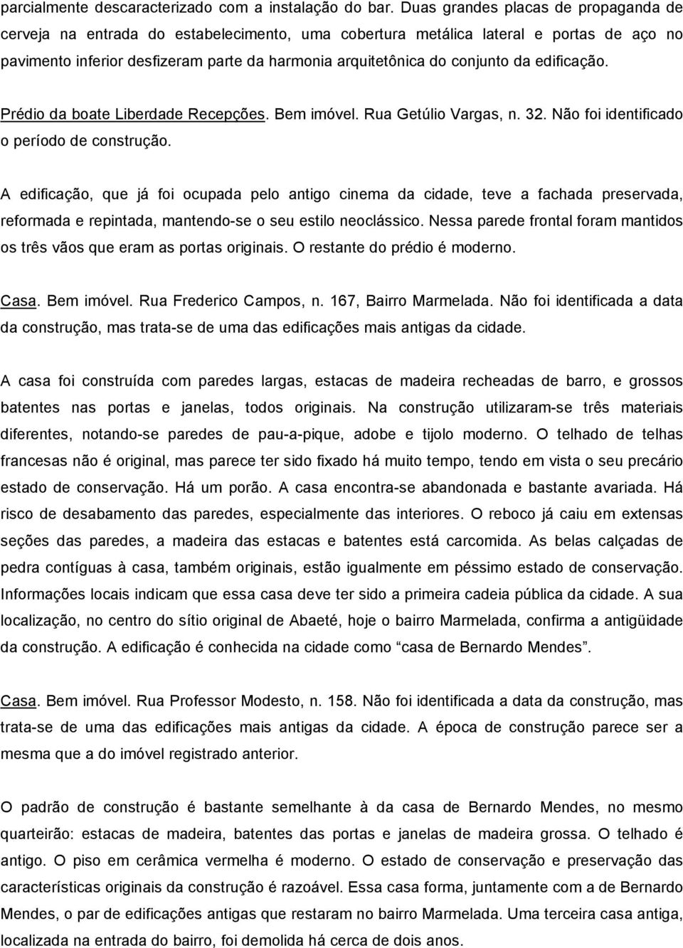 da edificação. Prédio da boate Liberdade Recepções. Bem imóvel. Rua Getúlio Vargas, n. 32. Não foi identificado o período de construção.