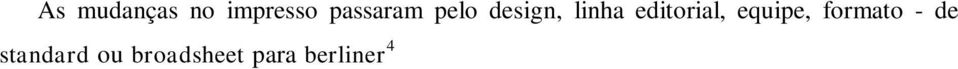 Com a reformulação, o Correio* conseguiu alcançar a liderança entre os jornais em circulação na Bahia 5.