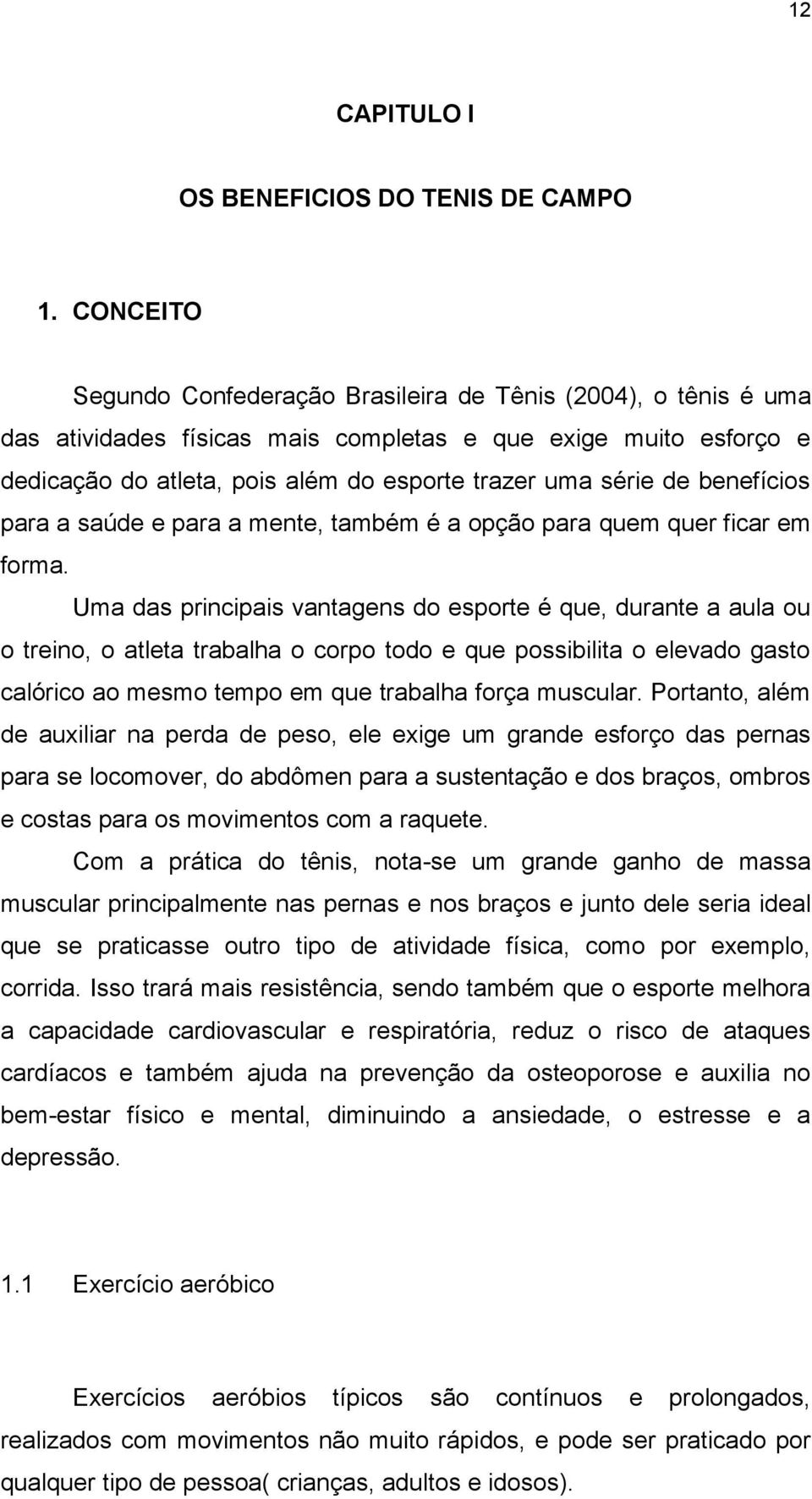 benefícios para a saúde e para a mente, também é a opção para quem quer ficar em forma.