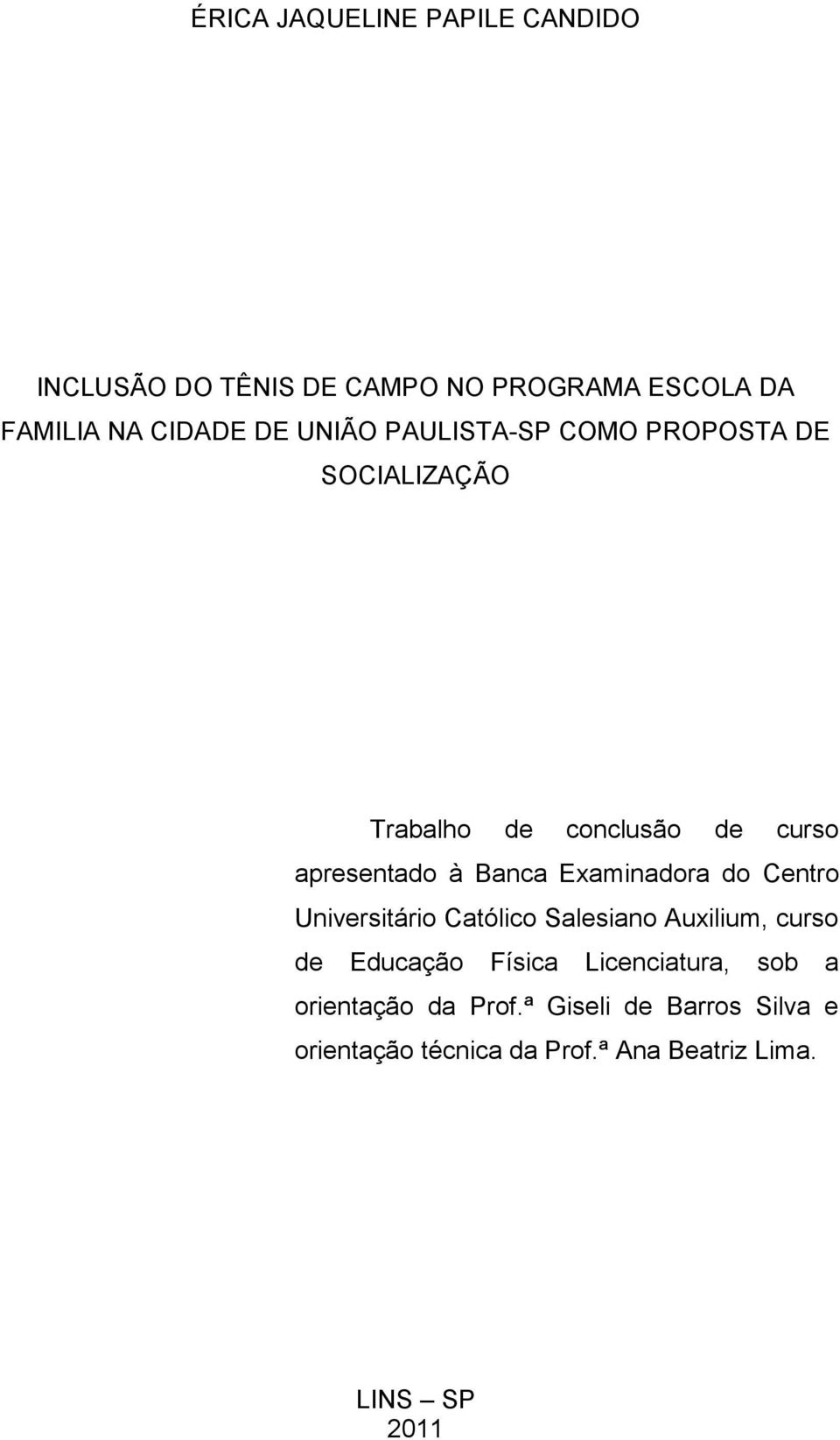 Examinadora do Centro Universitário Católico Salesiano Auxilium, curso de Educação Física Licenciatura,