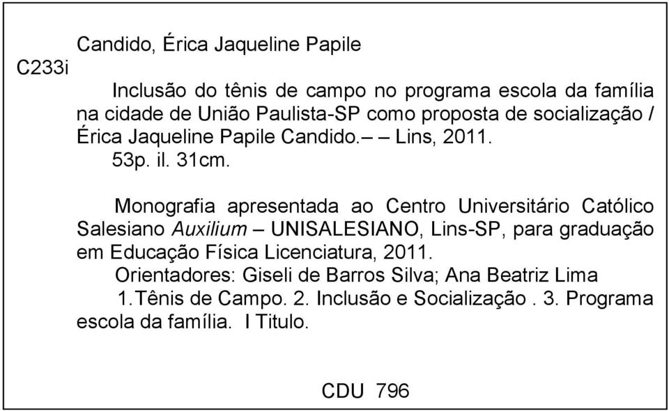 Monografia apresentada ao Centro Universitário Católico Salesiano Auxilium UNISALESIANO, Lins-SP, para graduação em Educação