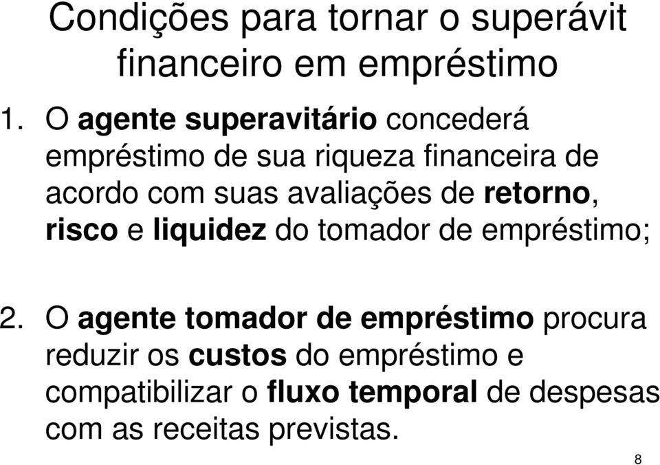 avaliações de retorno, risco e liquidez do tomador de empréstimo; 2.