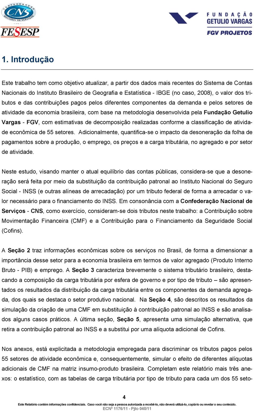 Vargas - FGV, com estimativas de decomposição realizadas conforme a classificação de atividade econômica de 55 setores.