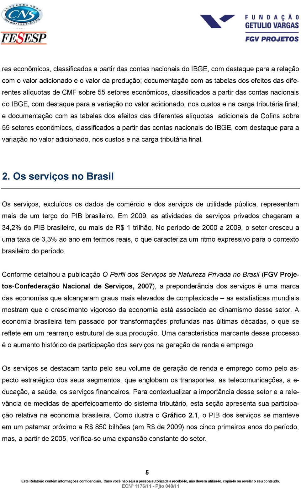 documentação com as tabelas dos efeitos das diferentes alíquotas adicionais de Cofins sobre 55 setores econômicos, classificados a partir das contas nacionais do IBGE, com destaque para a variação no