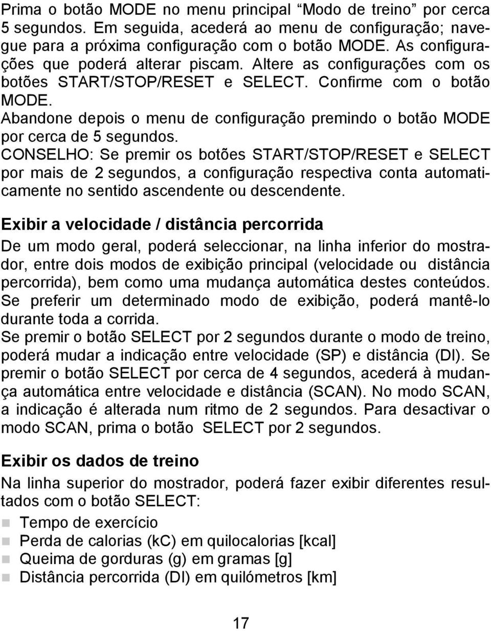 Abandone depois o menu de configuração premindo o botão MODE por cerca de 5 segundos.