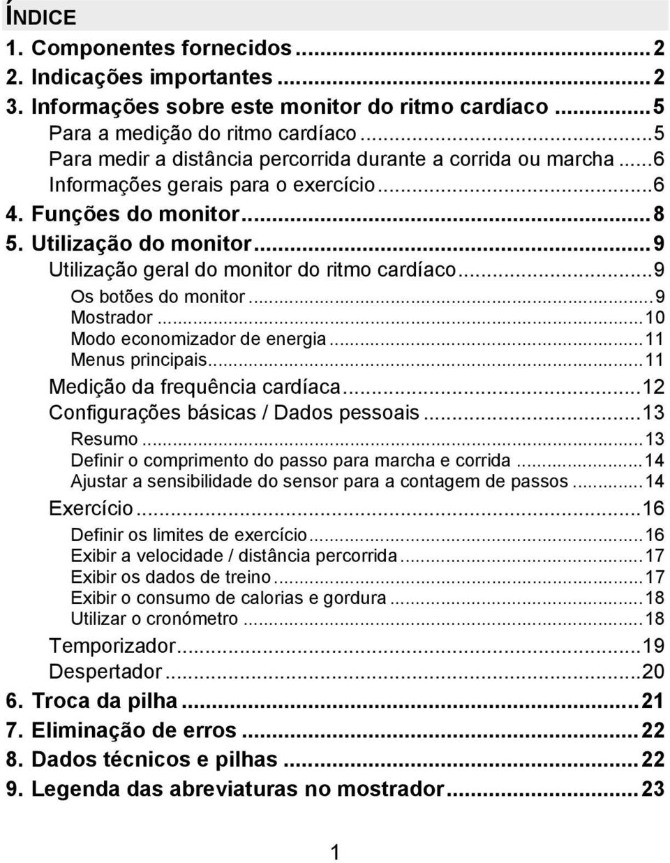 ..9 Utilização geral do monitor do ritmo cardíaco...9 Os botões do monitor...9 Mostrador...10 Modo economizador de energia...11 Menus principais...11 Medição da frequência cardíaca.