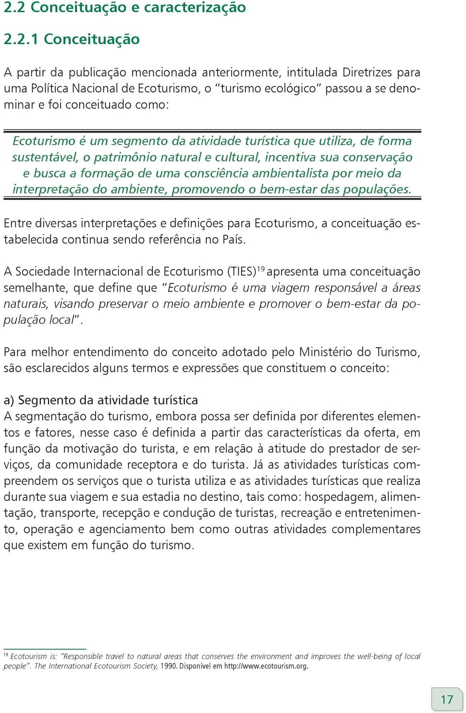 uma consciência ambientalista por meio da interpretação do ambiente, promovendo o bem-estar das populações.