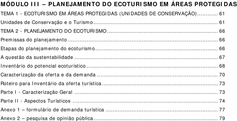 .. 66 Etapas do planejamento do ecoturismo... 66 A questão da sustentabilidade... 67 Inventário do potencial ecoturístico.