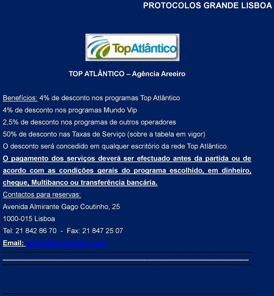 O pagamento dos serviços deverá ser efectuado antes da partida ou de acordo com as condições gerais do programa escolhido, em dinheiro, cheque, Multibanco ou