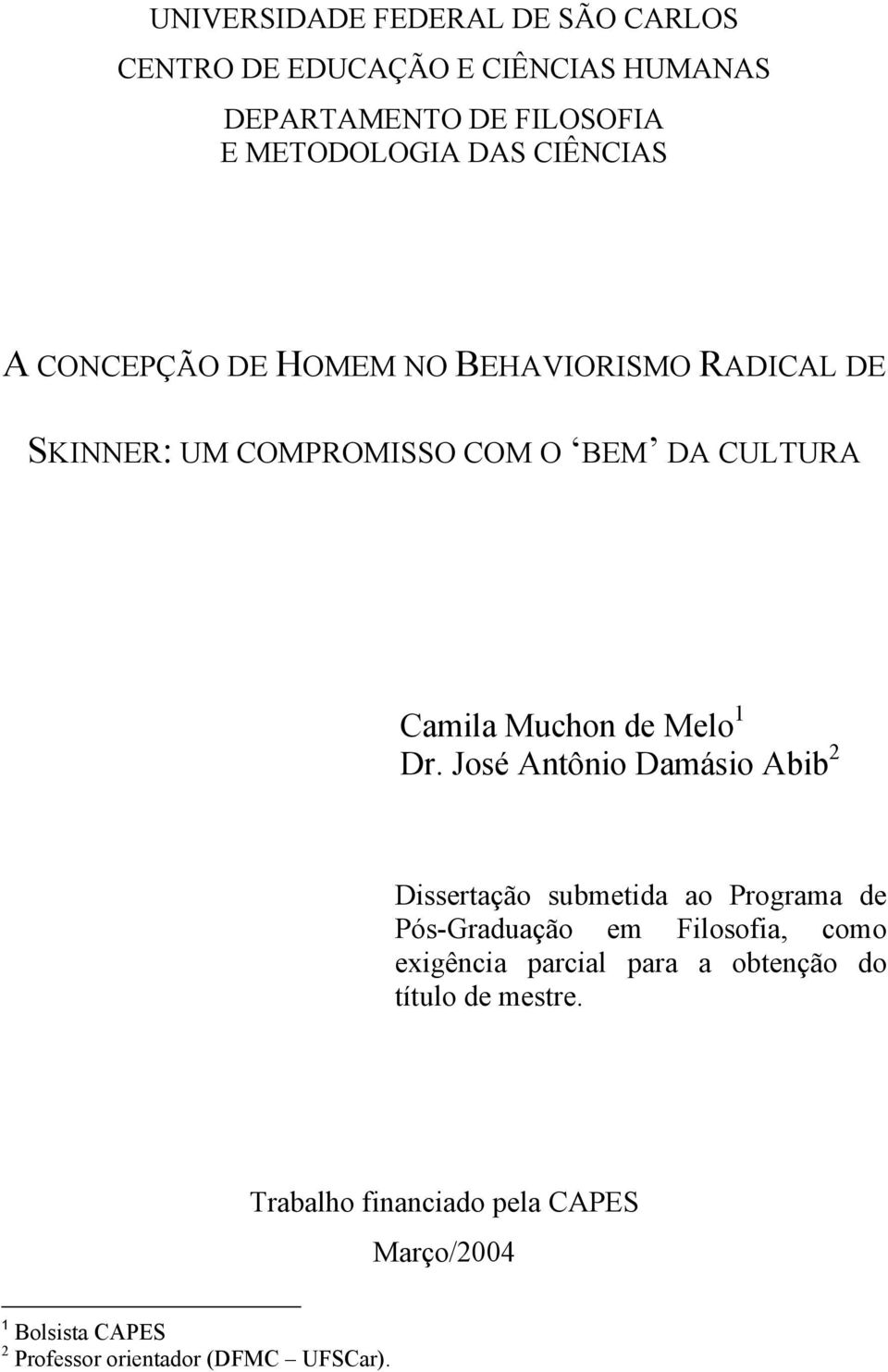 1 Dr. José Antônio Damásio Abib 2 Dissertação submetida ao Programa de Pós-Graduação em Filosofia, como exigência parcial