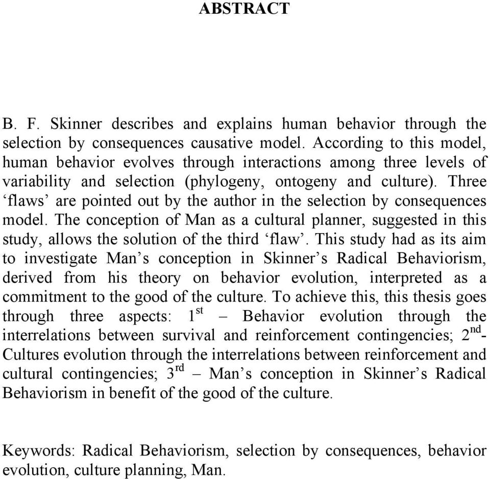 Three flaws are pointed out by the author in the selection by consequences model. The conception of Man as a cultural planner, suggested in this study, allows the solution of the third flaw.