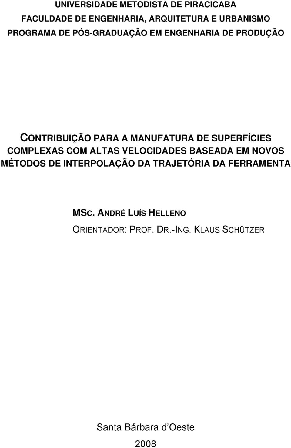 SUPERFÍCIES COMPLEXAS COM ALTAS VELOCIDADES BASEADA EM NOVOS MÉTODOS DE INTERPOLAÇÃO DA