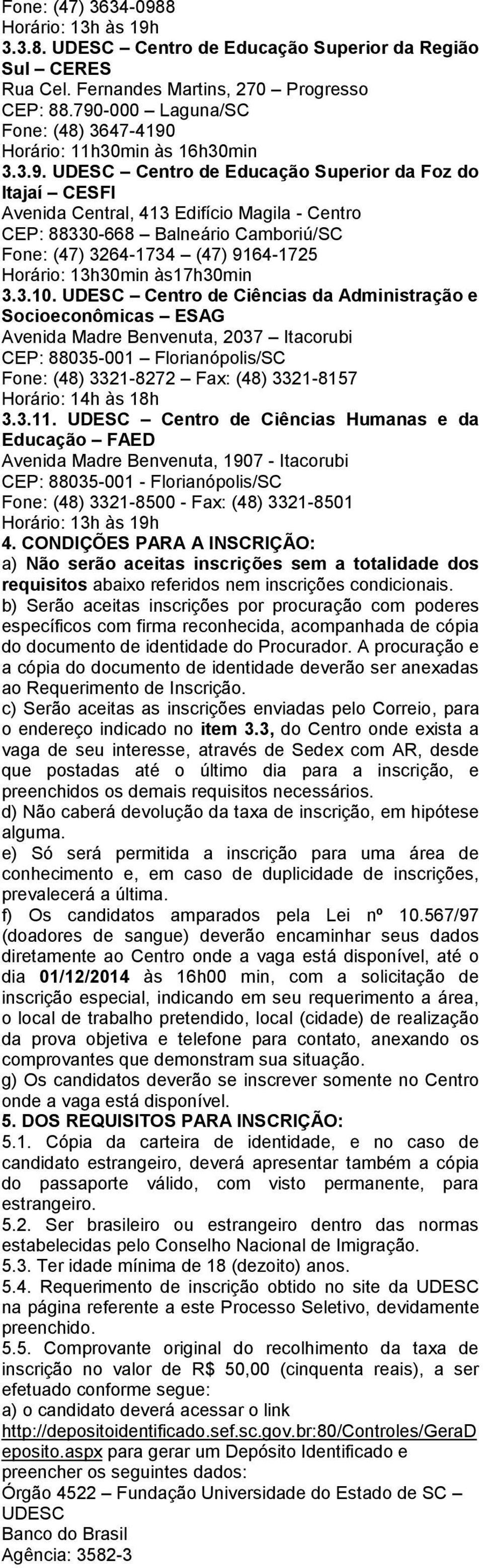 Balneário Camboriú/SC Fone: (47) 3264-1734 (47) 9164-1725 Horário: 13h30min às17h30min 3.3.10.