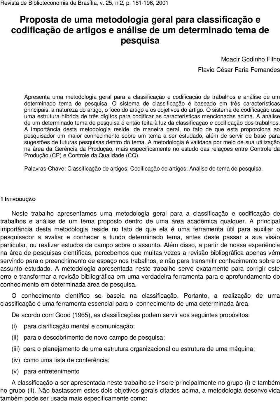 uma metodologia geral para a classificação e codificação de trabalhos e análise de um determinado tema de pesquisa.