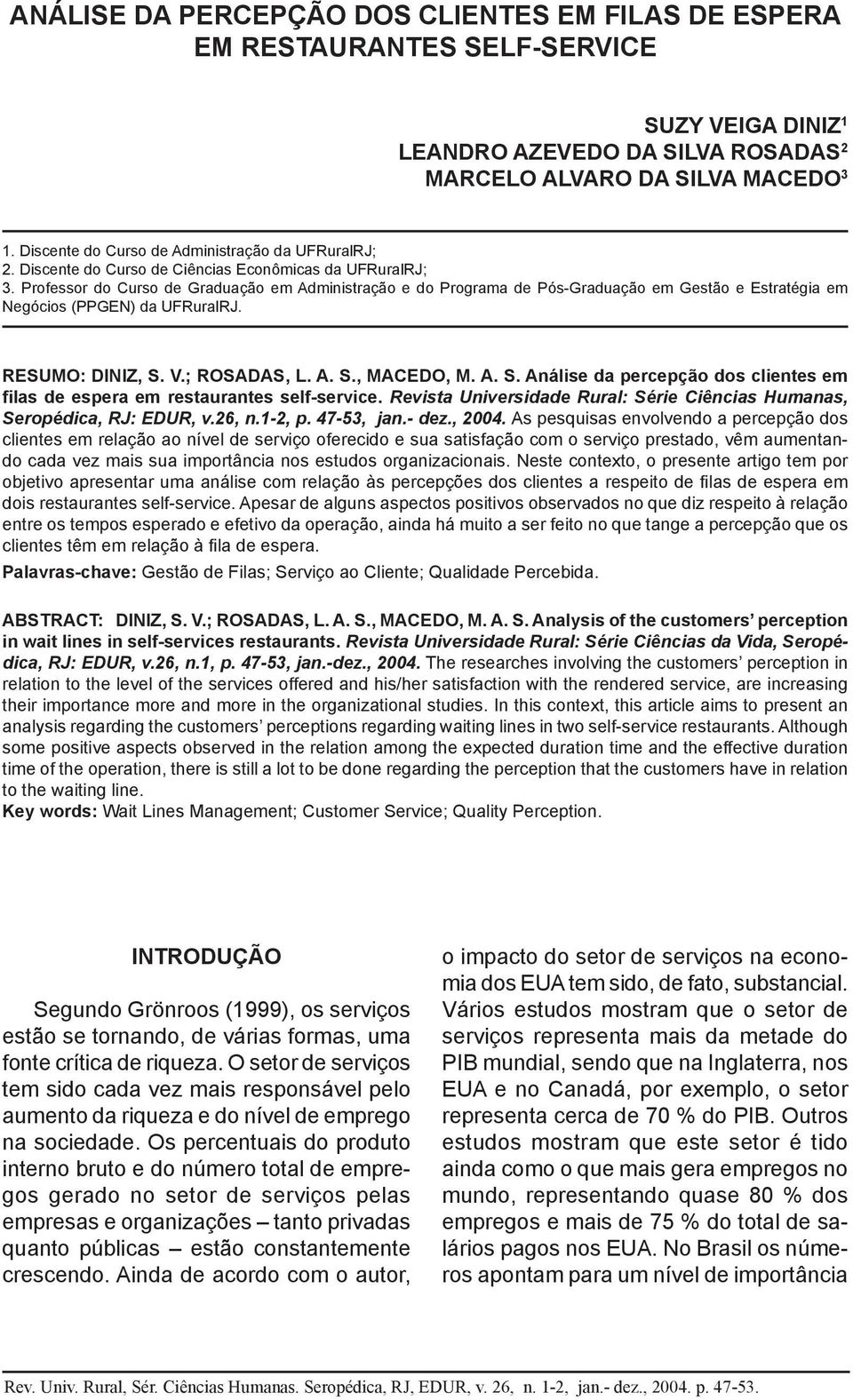 Professor do Curso de Graduação em Administração e do Programa de Pós-Graduação em Gestão e Estratégia em Negócios (PPGEN) da UFRuralRJ. RESUMO: DINIZ, S.