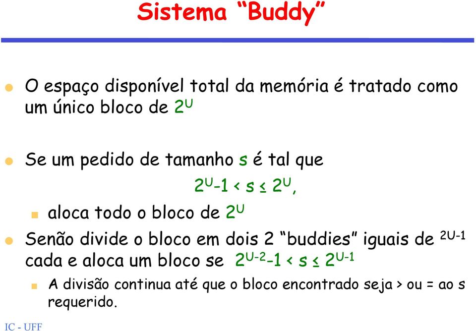 Senão divide o bloco em dois 2 buddies iguais de 2U-1 cada e aloca um bloco se 2