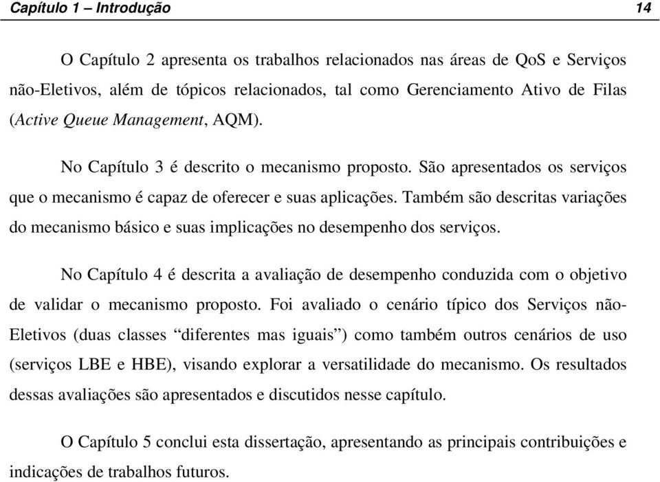 Também são descritas variações do mecanismo básico e suas implicações no desempenho dos serviços.