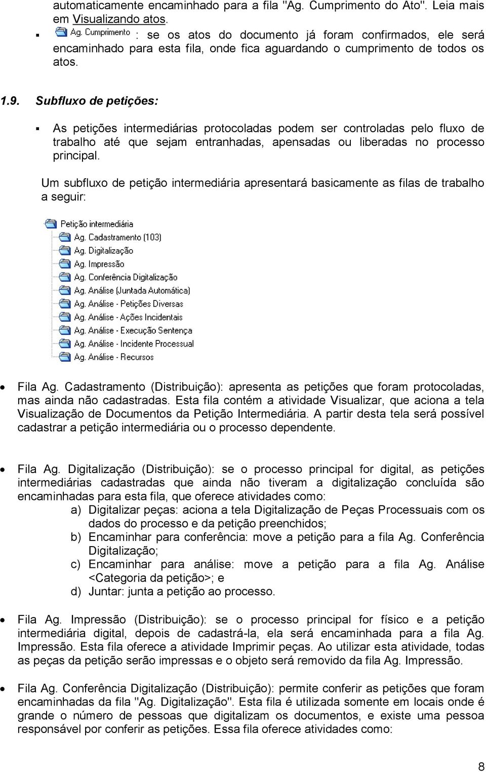 Subfluxo de petições: As petições intermediárias protocoladas podem ser controladas pelo fluxo de trabalho até que sejam entranhadas, apensadas ou liberadas no processo principal.