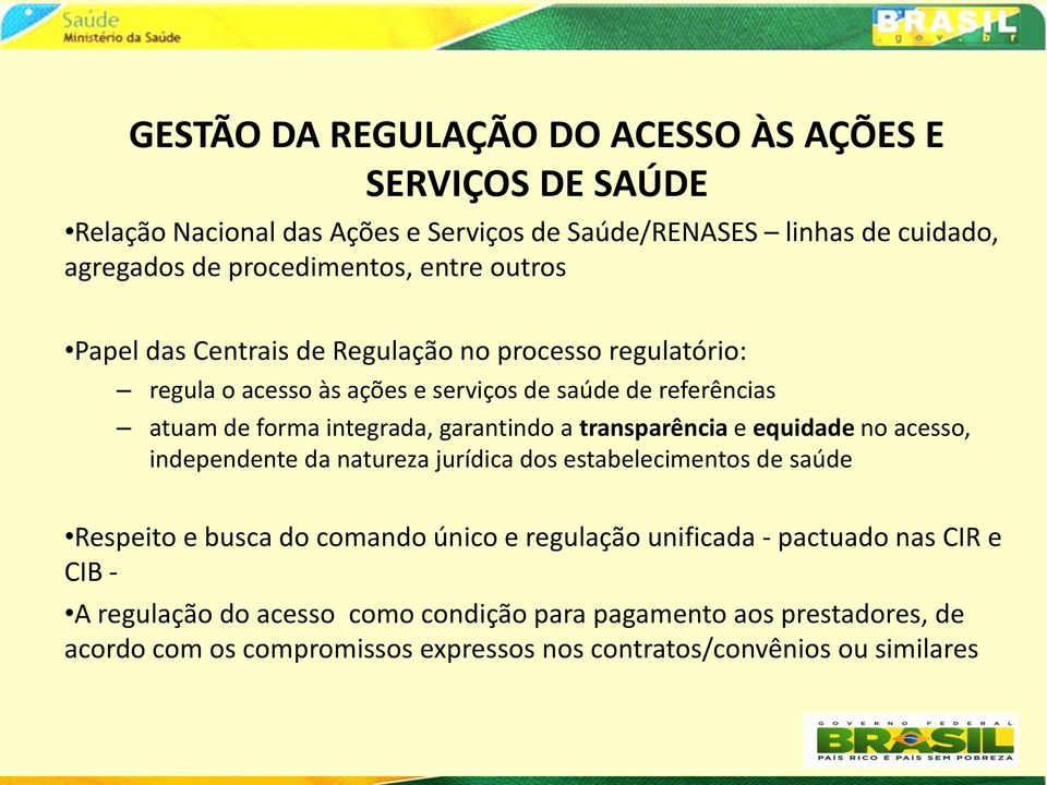 garantindo a transparência e equidade no acesso, independente da natureza jurídica dos estabelecimentos de saúde Respeito e busca do comando único e regulação