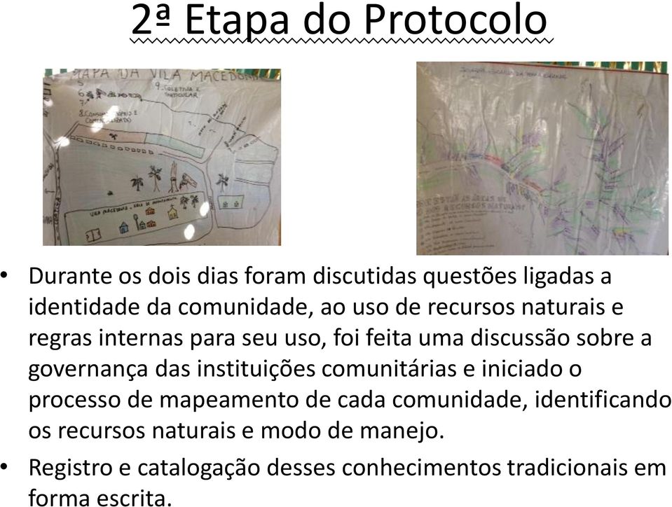 das instituições comunitárias e iniciado o processo de mapeamento de cada comunidade, identificando os