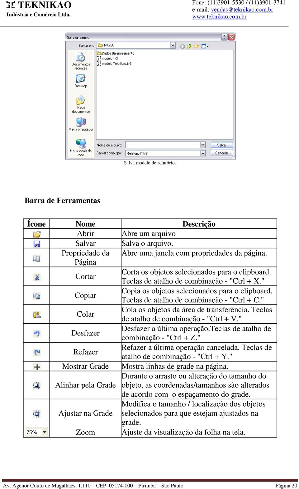 Teclas de atalho de combinação - "Ctrl + C." Colar Cola os objetos da área de transferência. Teclas de atalho de combinação - "Ctrl + V." Desfazer Desfazer a última operação.