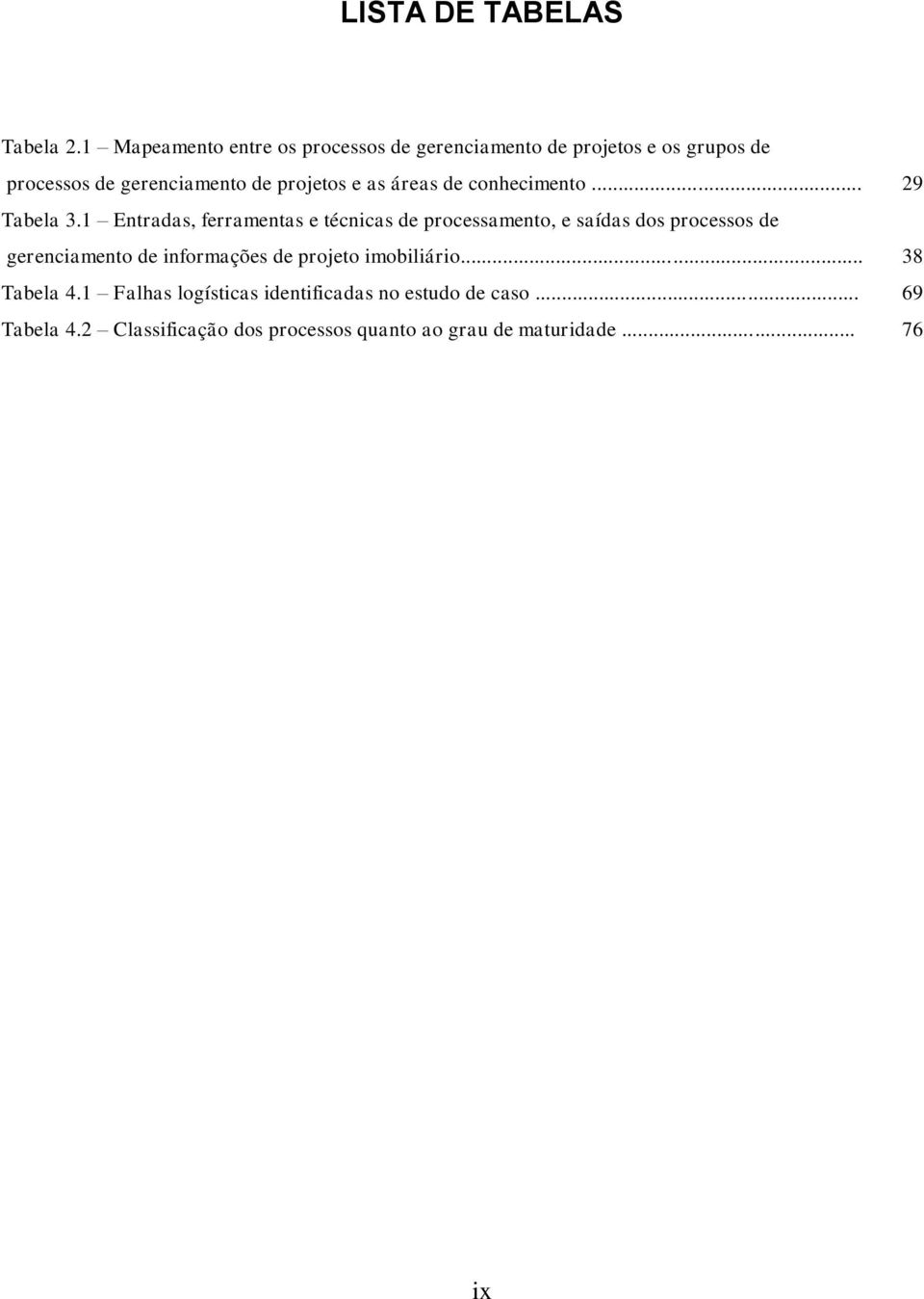 e as áreas de conhecimento... 29 Tabela 3.