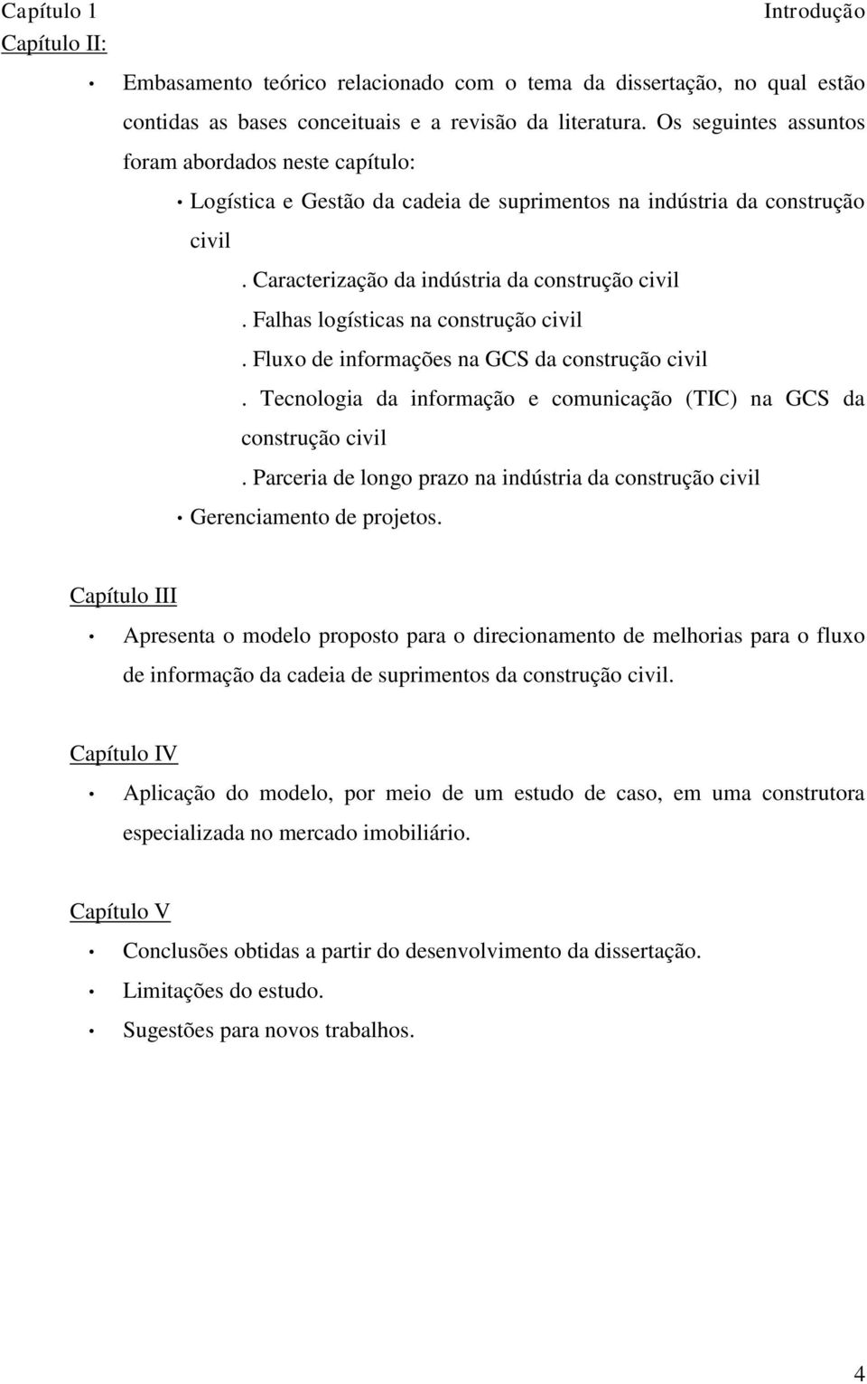 Falhas logísticas na construção civil. Fluxo de informações na GCS da construção civil. Tecnologia da informação e comunicação (TIC) na GCS da construção civil.